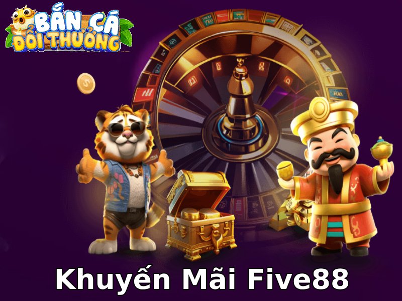 Khuyến mãi bắn đổi thưởng Five88